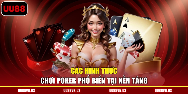 Các hình thức chơi poker phổ biến tại nền tảng