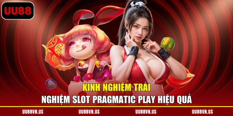 Kinh nghiệm trải nghiệm Slot Pragmatic Play hiệu quả