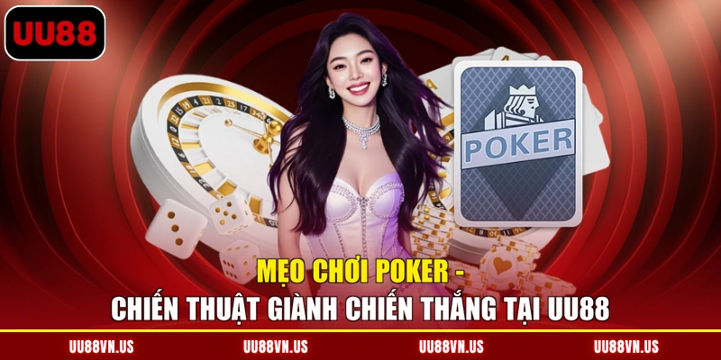 Mẹo Chơi Poker - Chiến Thuật Giành Chiến Thắng Tại UU88